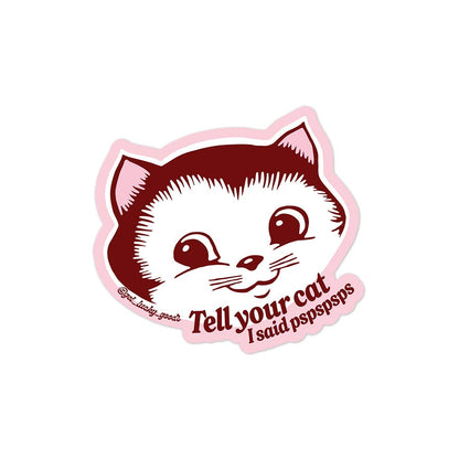 Tell Your Cat pspspsps – Matte Vinyl Sticker