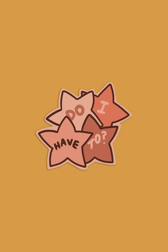 Do I Have To? Vinyl Sticker